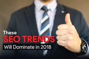 These SEO Trends Will Dominate in 2018